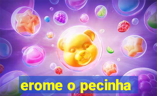 erome o pecinha